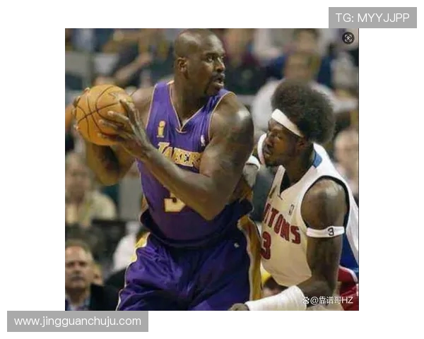 大本与奥尼尔的篮球对决历史回顾与技术分析